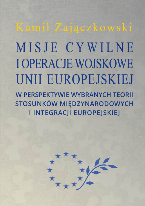 Image of Misje cywilne i operacje wojskowe Unii Europejskiej w perspektywie wybranych teorii stosunków między