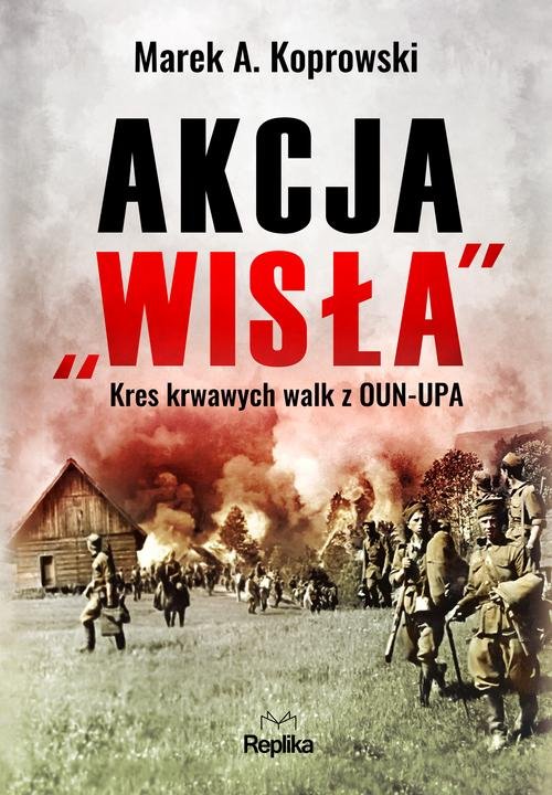 Image of Akcja „Wisła” Kres krwawych walk z OUN-UPA