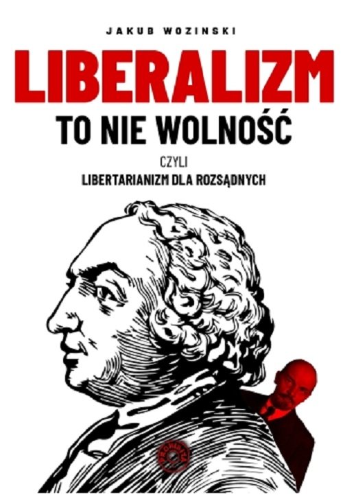 Image of Liberalizm to nie wolność czyli libertarianizm dla rozsądnych