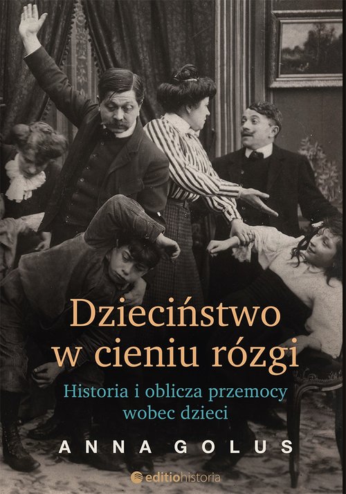 Image of Dzieciństwo w cieniu rózgi Historia i oblicza przemocy wobec dzieci