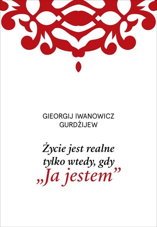 Image of Życie jest realne tylko wtedy gdy „Ja jestem”
