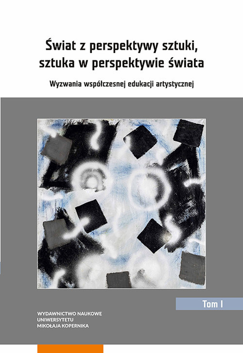 Image of Świat z perspektywy sztuki, sztuka w perspektywie świata Wyzwania współczesnej edukacji artystycznej
