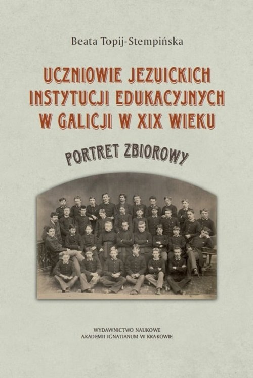 Image of Uczniowie jezuickich instytucji edukacyjnych w Galicji w XIX wieku