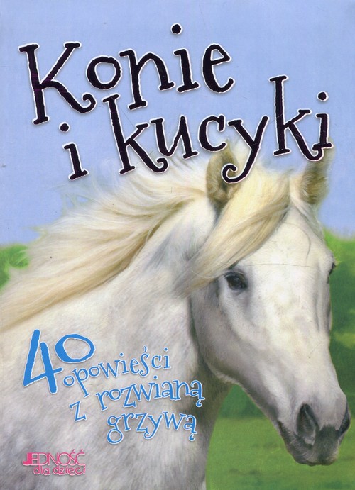 Image of Konie i kucyki 40 opowieści z rozwianą grzywą
