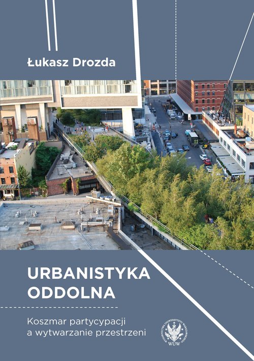 Image of Urbanistyka oddolna. Koszmar partycypacji a wytwarzanie przestrzeni
