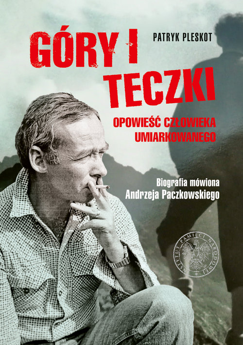 Image of Góry i teczki: opowieść człowieka umiarkowanego. Biografia mówiona Andrzeja Paczkowskiego