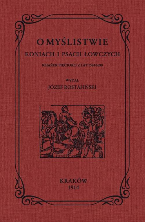 Image of O myślistwie koniach i psach łowczych książek pięcioro z lat 1584-1690