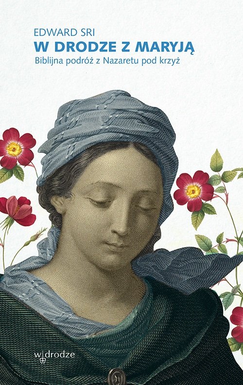 Image of W drodze z Maryją Biblijna podróż z Nazaretu pod krzyż