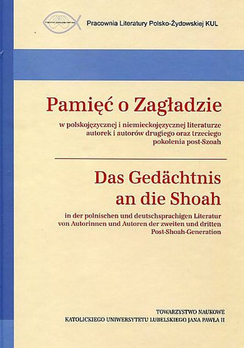 Image of Pamięć o Zagładzie w polskojęzycznej i niemieckojęzycznej literaturze Das Gedächtnis an die Shoah in der polnischen Und deutschsprachigen Literatur