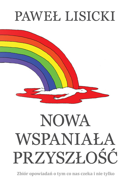 Image of Nowa wspaniała przyszłość Zbiór opowiadań o tym co nas czeka i nie tylko