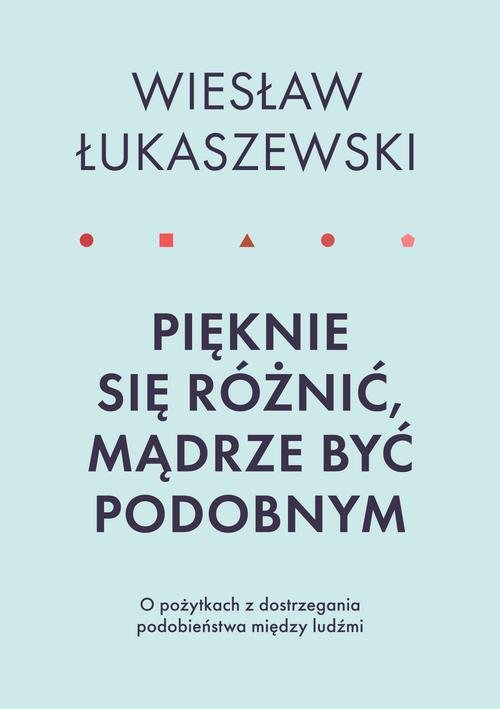 Image of Pięknie się różnić mądrze być podobnym O pożytkach dostrzegania podobieństwa między ludźmi