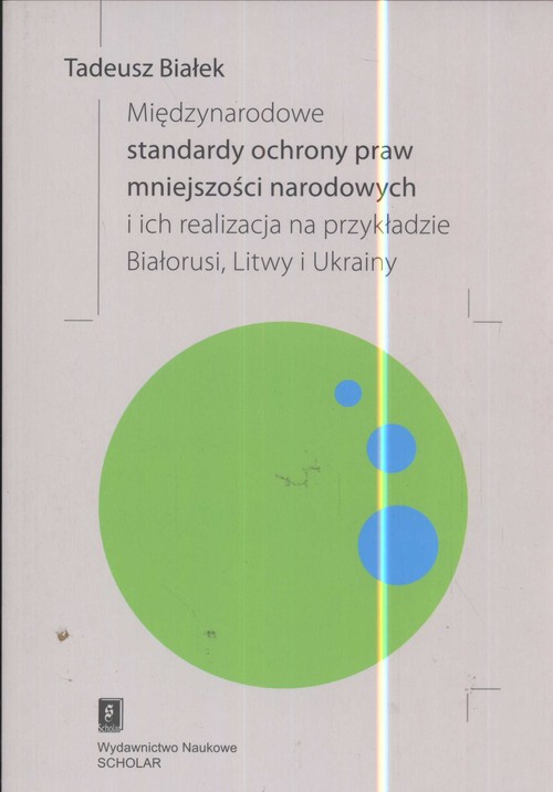 Image of Międzynarodowe standardy ochrony praw mniejszości narodowej i ich realizacja na przykładzie Białorusi Litwy i Ukrainy