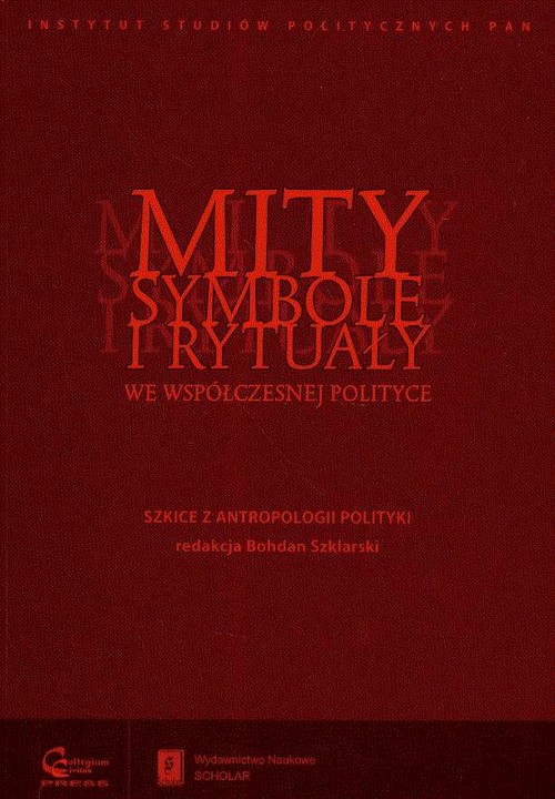 Image of Mity symbole i rytuały we współczesnej polityce Szkice z antropologii polityki