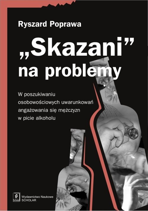 Image of Skazani na problemy W poszukiwaniu osobowościowych uwarunkowań angażowania się mężczyzn w picie alkoholu