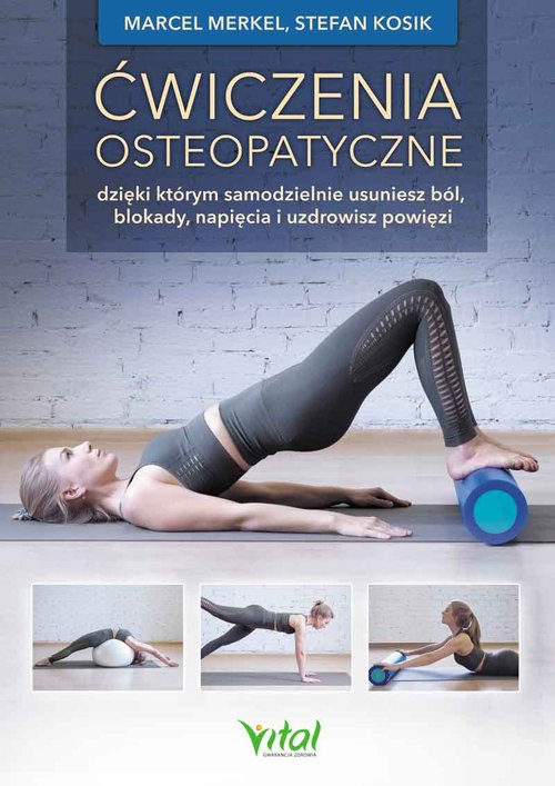 Image of Ćwiczenia osteopatyczne dzięki którym samodzielnie usuniesz ból, blokady, napięcia i uzdrowisz powięzi