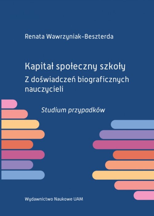 Image of Kapitał społeczny szkoły Z doświadczeń biograficznych nauczycieli. Studium przypadków