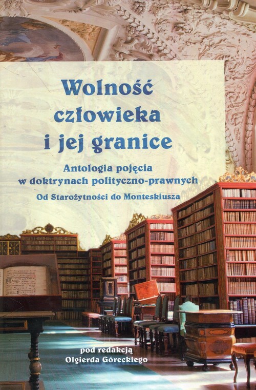 Image of Wolność człowieka i jej granice Antologia pojęcia w doktrynach polityczno-prawnych. Od Starożytności do Monteskiusza