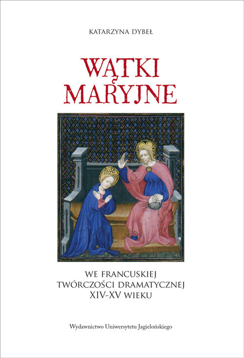 Image of Wątki maryjne we francuskiej twórczości dramatycznej XIV-XV wieku