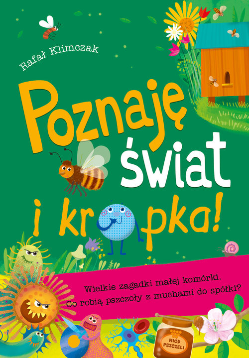 Image of Poznaję świat i kropka! Wielkie zagadki małej komórki Co robią pszczoły z muchami do spółki