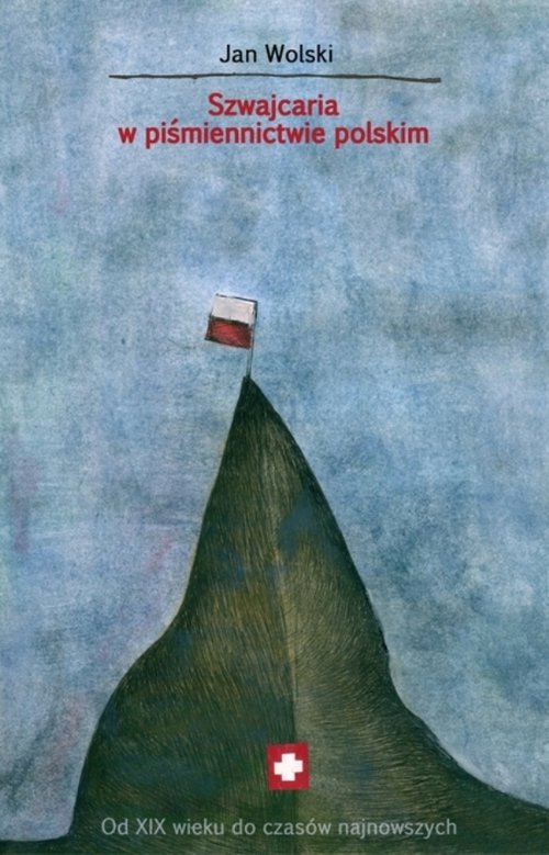 Image of Szwajcaria w piśmiennictwie polskim Od XIX wieku do czasów najnowszych