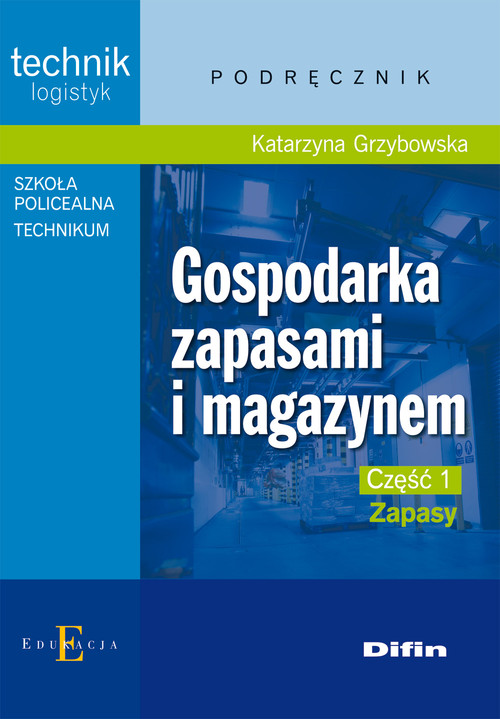 Image of Gospodarka zapasami i magazynem Część 1 Zapasy Podręcznik Technik logistyk. Technikum, szkoła policealna.