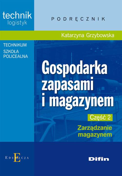 Image of Gospodarka zapasami i magazynem Część 2 Zarządzanie magazynem Podręcznik Technikum Szkoła policealna. Technik logistyk