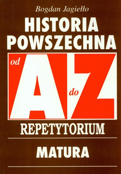 Image of Historia Powszechna od A do Z Repetytorium Matura Egzaminy na wyższe uczelnie