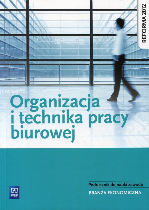 Image of Organizacja i technika pracy biurowej Podręcznik do nauki zawodu Branża ekonomiczna. Szkoła ponadgimnazjalna