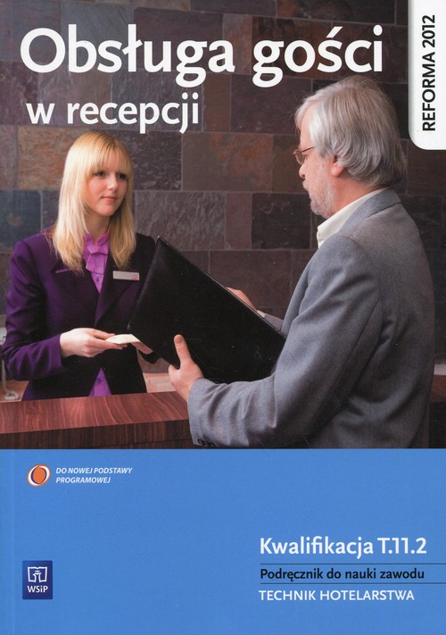 Image of Obsługa gości w recepcji Podręcznik do nauki zawodu Technik hotelarstwa. Kwalifikacja T.11.2. Technikum