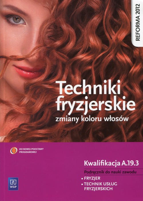 Image of Techniki fryzjerskie zmiany kolorów włosów Podręcznik do nauki zawodu Kwalifikacja A.19.3 Fryzjer. Technik usług fryzjerskich. Szkoła ponadgimnazjalna