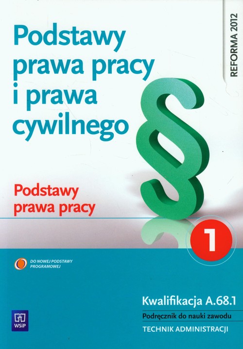 Image of Podstawy prawa pracy i prawa cywilnego Część 1 Podstawy prawa pracy Podręcznik do nauki zawodu Technik administracji. Kwalifikacja A.68.1