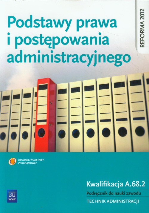 Image of Podstawy prawa i postępowania administracyjnego Podręcznik do nauki zawodu Technik administracji. Kwalifikacja A.68.2