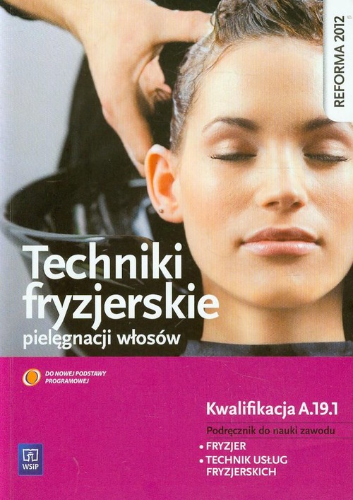 Image of Techniki fryzjerskie pielęgnacji włosów Podręcznik do nauki zawodu fryzjer technik usług fryzjerskich Kwalifikacja A.19.1