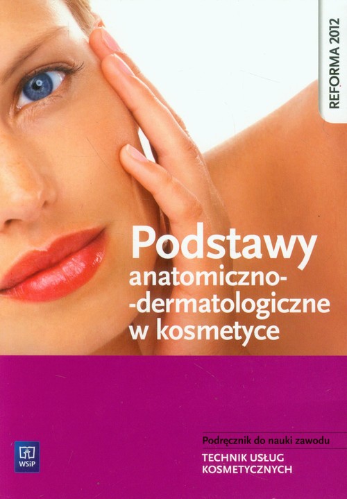 Image of Podstawy anatomiczno-dermatologiczne w kosmetyce Podręcznik do nauki zawodu Technik usług kosmetycznych