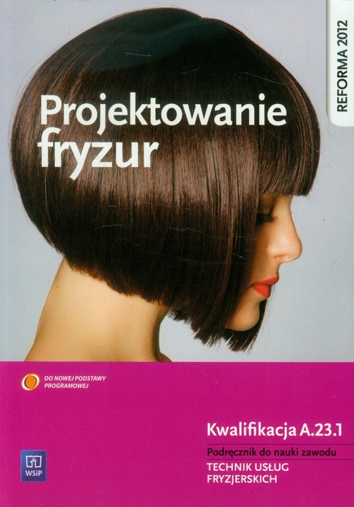 Image of Projektowanie fryzur Podręcznik do nauki zawodu Technik usług fryzjerskich. Kwalifikacja A.23.1
