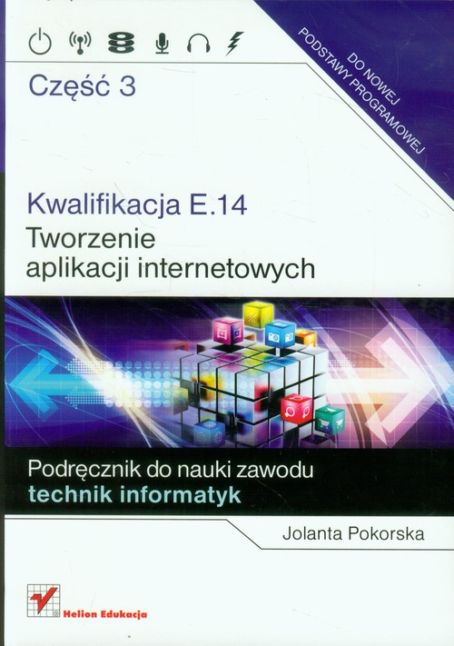 Image of Kwalifikacja E.14 Tworzenie aplikacji internetowych Część 3 Podręcznik do nauki zawodu technik informatyk