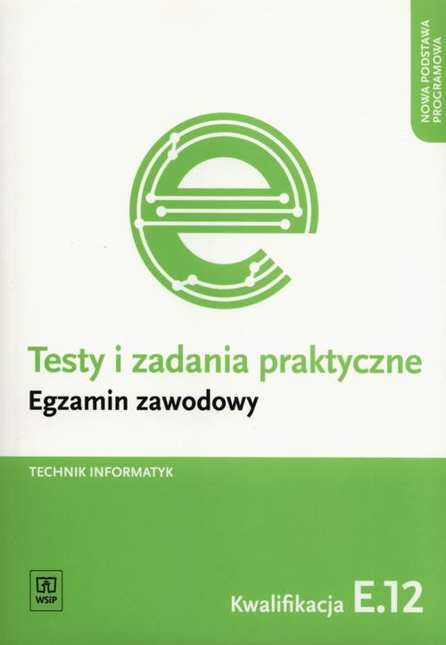 Image of Testy i zadania praktyczne Technik informatyk Egzamin zawodowy Kwalifikacja E.12