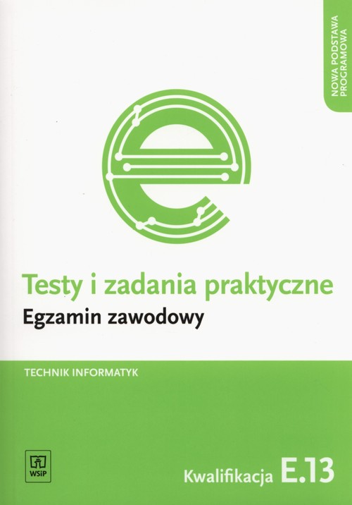 Image of Testy i zadania praktyczne Technik informatyk Egzamin zawodowy Kwalifikacja E.13