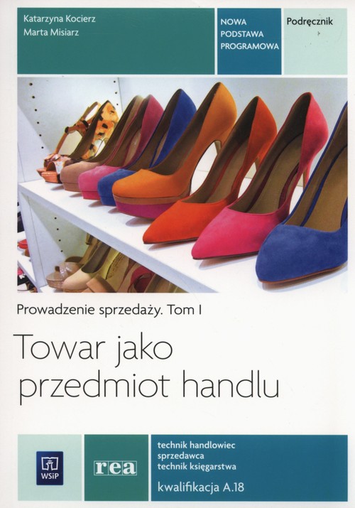Image of Towar jako przedmiot handlu Prowadzenie sprzedaży Podręcznik Tom 1 Kwalifikacja A.18