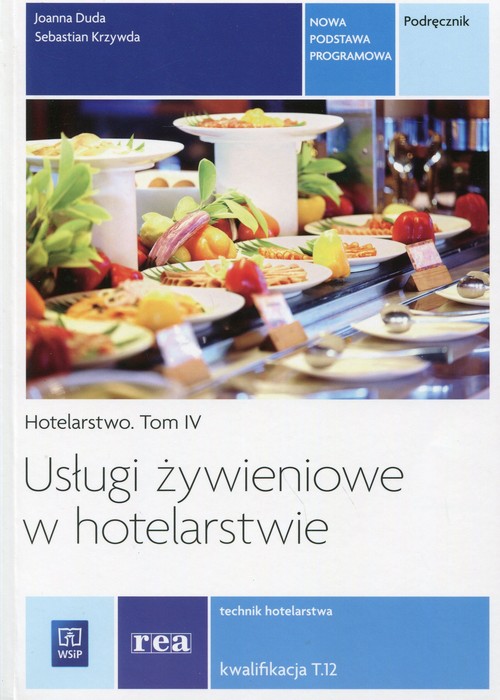 Image of Usługi żywieniowe w hotelarstwie Hotelarstwo Tom 4 Podręcznik Kwalifikacja T.12 Technik hotelarstwa. Szkoła ponadgimnazjalna
