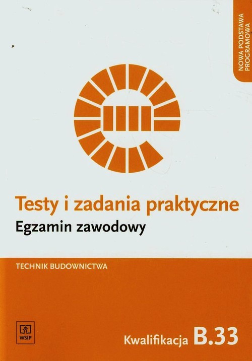 Image of Testy i zadania praktyczne Technik budownictwa Kwalifikacja B.33 Szkoła ponadgimnazjalna
