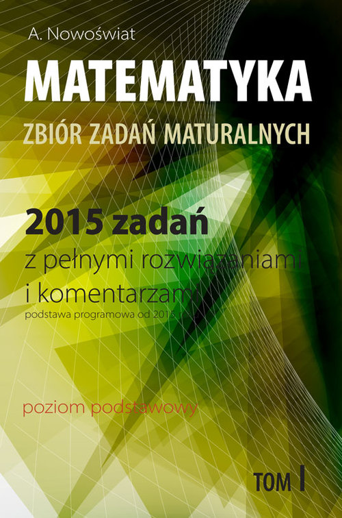 Image of Matematyka 2015 zadań z pełnymi rozwiązaniami Tom 1 Poziom podstawowy