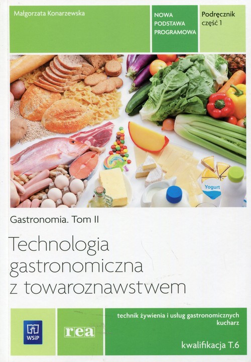 Image of Technologia gastronomiczna z towaroznawstwem Podręcznik Część 1 Tom 2 Technik żywienia i usług gastronomicznych Kucharz Kwalifkacja T.6