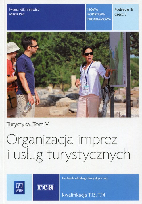 Image of Organizacja imprez i usług turystycznych Podręcznik Część 3 Turystyka Tom 5 Technik obsługi turystycznej Kwalifikacja T.13, T.14