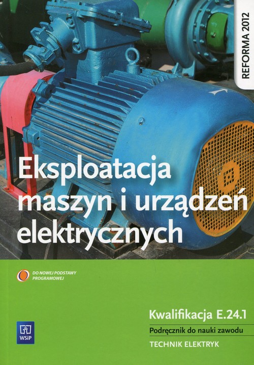 Image of Eksploatacja maszyn i urządzeń elektrycznych Podręcznik do nauki zawodu Kwalifikacja E.24.1 Technik elektryk. Szkoła ponadgimnazjalna