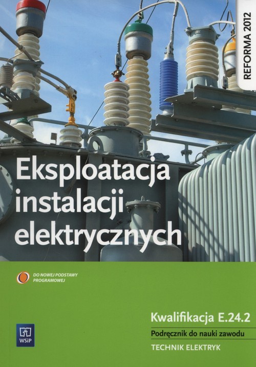Image of Eksploatacja instalacji elektrycznych Podręcznik do nauki zawodu Technik elektryk Kwalifikacja E.24.2