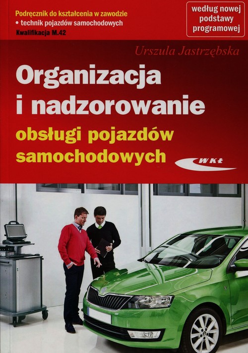 Image of Organizacja i nadzorowanie obsługi pojazdów samochodowych Podręcznik do kształcenia w zawodzie technik pojazdów samochodowych M.42 Technikum