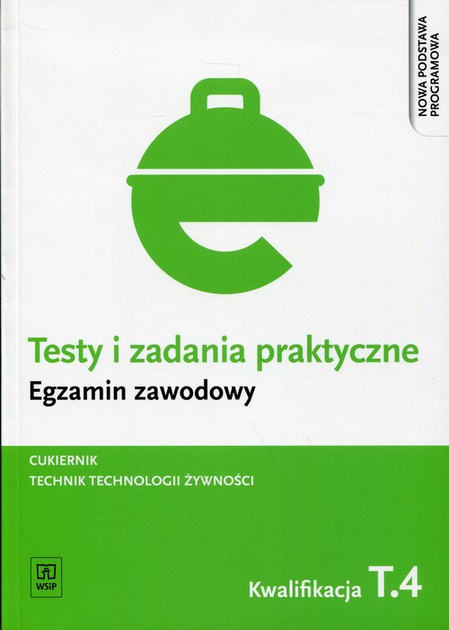 Image of Testy i zadania praktyczne Egzamin zawodowy Cukiernik Technik technologii żywności Kwalifikacja T.4