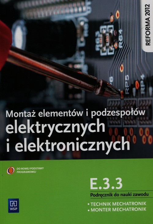 Image of Montaż elementów i podzespołów elektrycznych i elektronicznych Podręcznik do nauki zawodu technik mechatronik monter mechatronik E.3.3 Szkoła ponadgimnazjalna