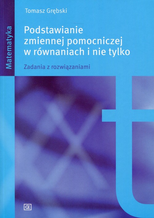 Image of Podstawianie zmiennej pomocniczej w równaniach i nie tylko Zadania z rozwiązaniami.
